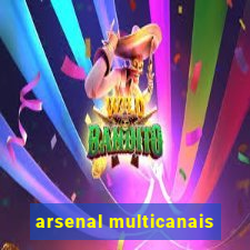 arsenal multicanais